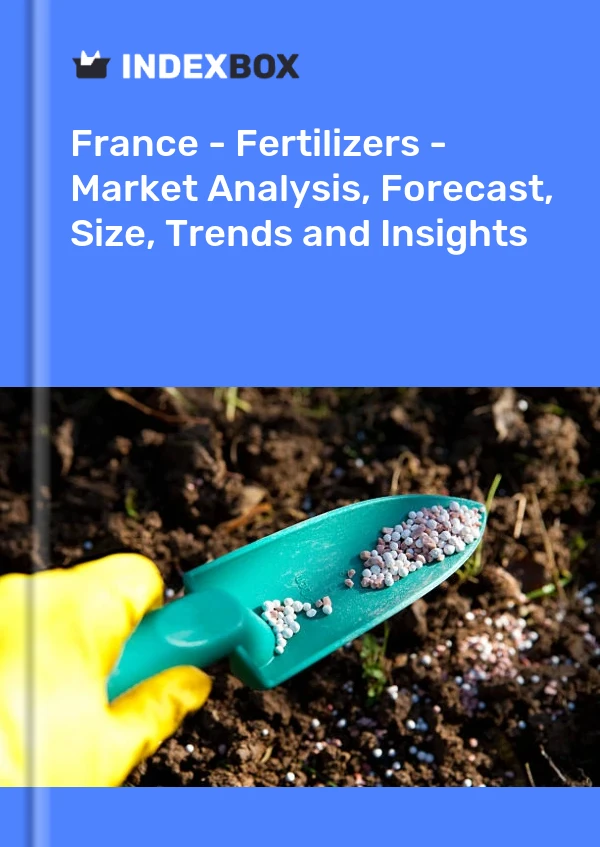 France - Fertilizers - Market Analysis, Forecast, Size, Trends and Insights