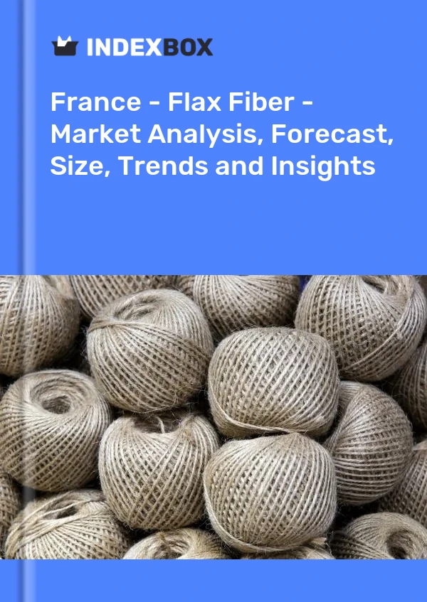 Rapport France - Fibre de lin - Analyse du marché, prévisions, taille, tendances et perspectives for 499$