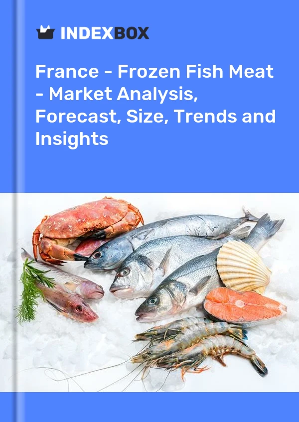 Rapport France - Viande de poisson congelée - Analyse du marché, prévisions, taille, tendances et perspectives for 499$