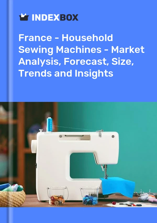 France - Machines à coudre domestiques - Analyse du marché, prévisions, taille, tendances et perspectives