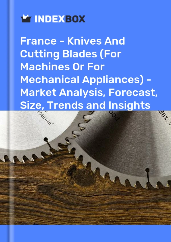 Rapport France - Couteaux Et Lames De Coupe (Pour Machines Ou Pour Appareils Mécaniques) - Analyse Du Marché, Prévisions, Taille, Tendances Et Perspectives for 499$