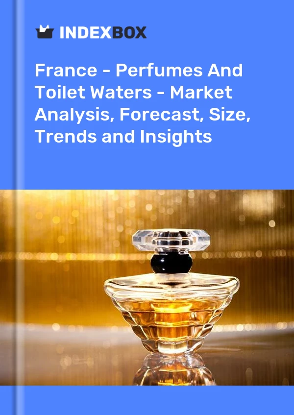 France - Parfums Et Eaux De Toilette - Analyse Du Marché, Prévisions, Taille, Tendances Et Perspectives