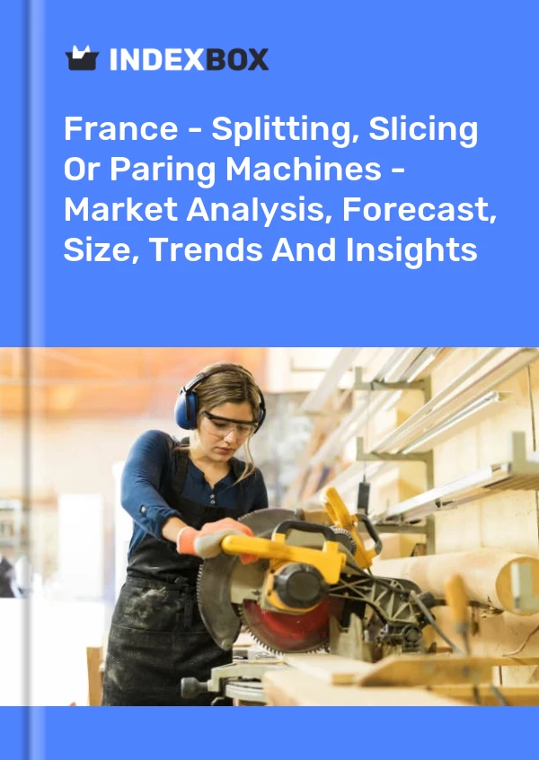 France - Splitting, Slicing Or Paring Machines - Market Analysis, Forecast, Size, Trends And Insights