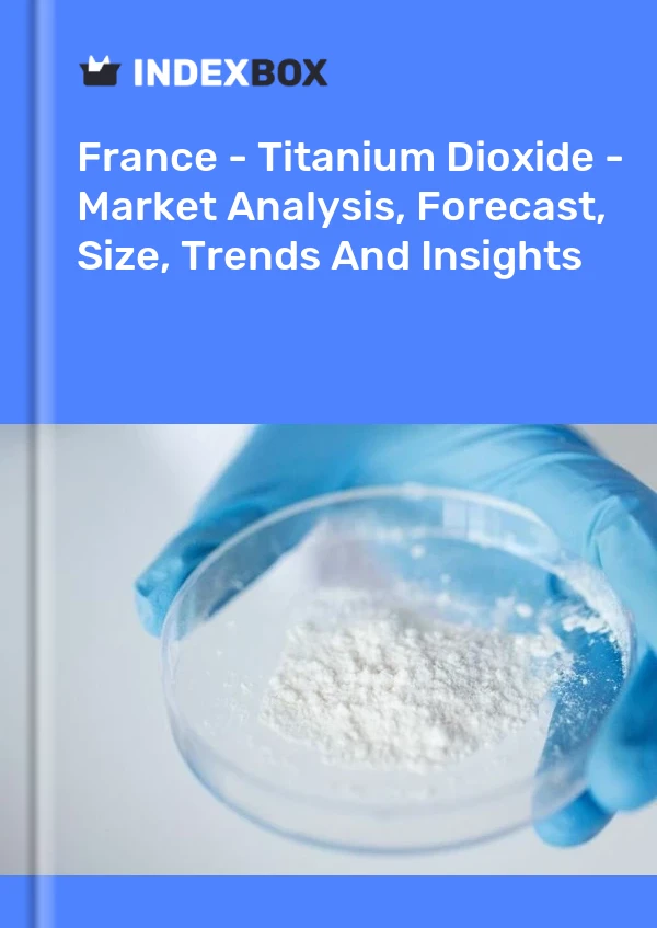 Rapport France - Dioxyde de titane - Analyse du marché, prévisions, taille, tendances et perspectives for 499$