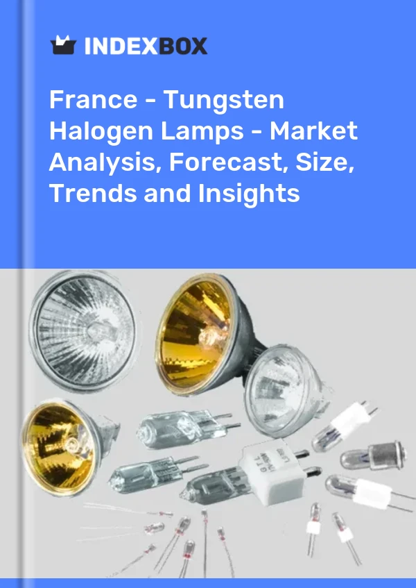 Report France - Tungsten Halogen Lamps - Market Analysis, Forecast, Size, Trends and Insights for 499$