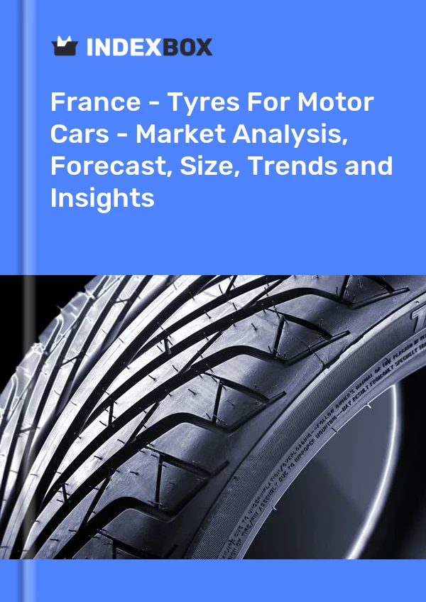 Report France - Tyres for Motor Cars - Market Analysis, Forecast, Size, Trends and Insights for 499$