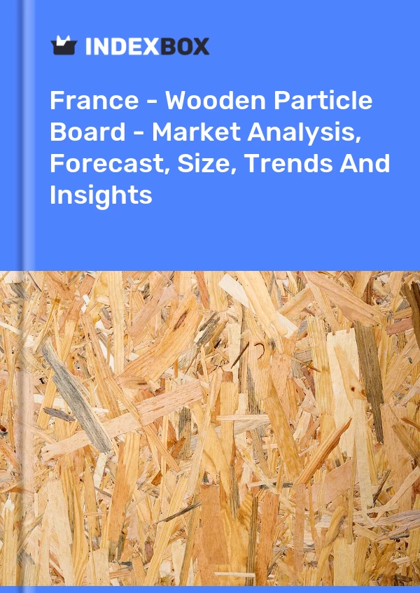 Report France - Wooden Particle Board - Market Analysis, Forecast, Size, Trends and Insights for 499$