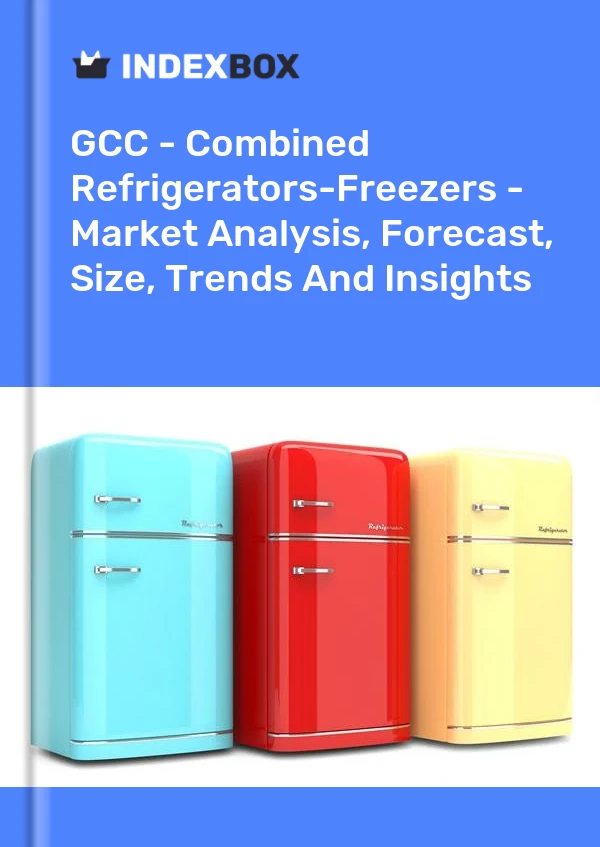Report GCC - Combined Refrigerators-Freezers - Market Analysis, Forecast, Size, Trends and Insights for 499$