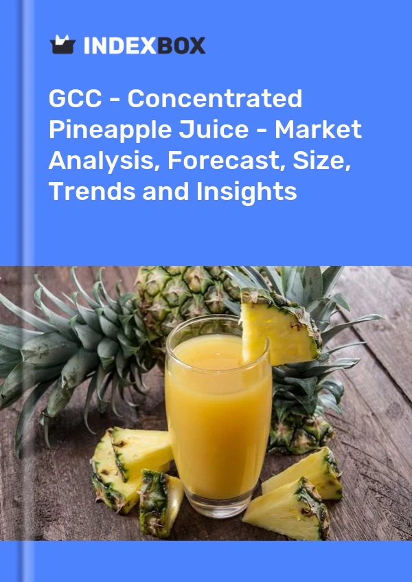 Report GCC - Concentrated Pineapple Juice - Market Analysis, Forecast, Size, Trends and Insights for 499$