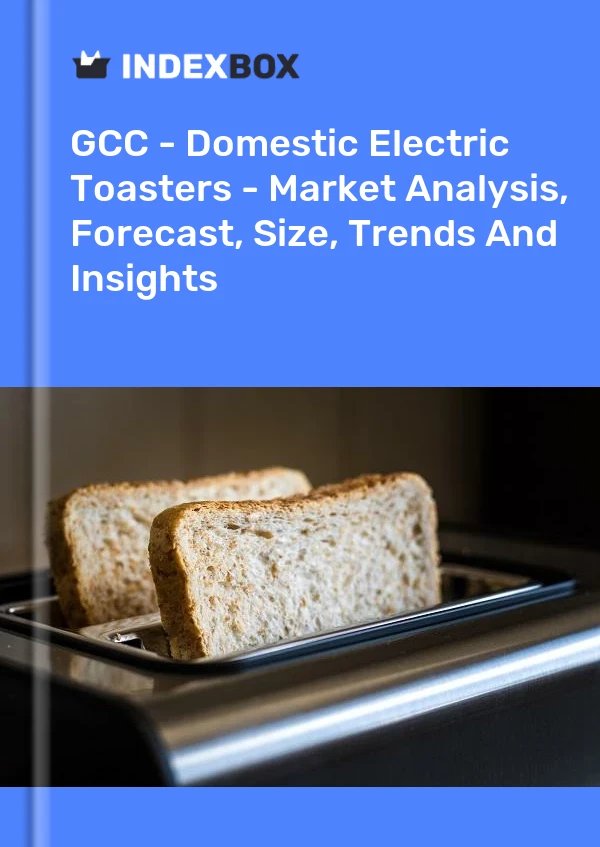 Report GCC - Domestic Electric Toasters - Market Analysis, Forecast, Size, Trends and Insights for 499$