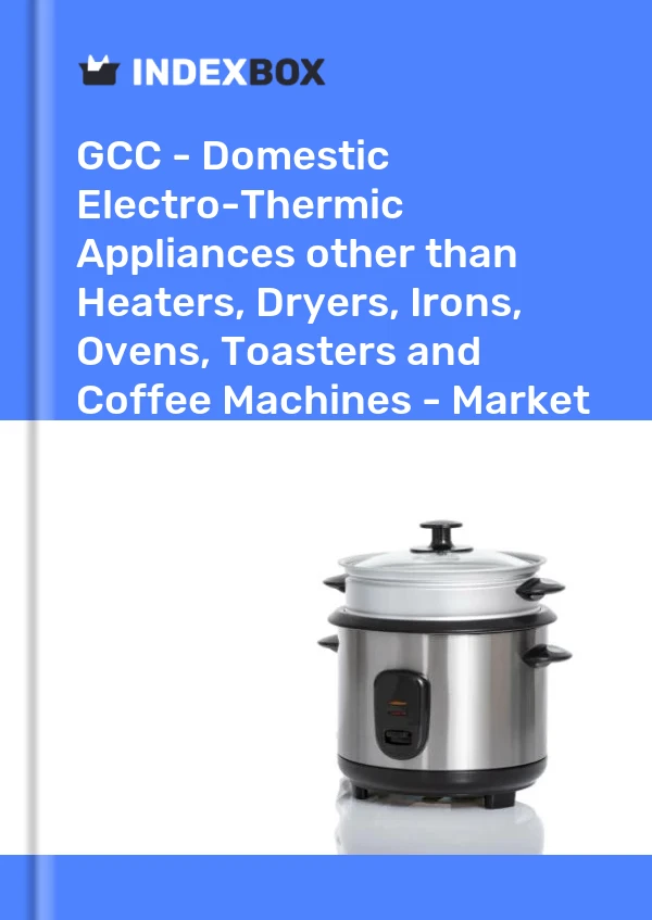 Report GCC - Domestic Electro-Thermic Appliances other than Heaters, Dryers, Irons, Ovens, Toasters and Coffee Machines - Market Analysis, Forecast, Size, Trends and Insights for 499$