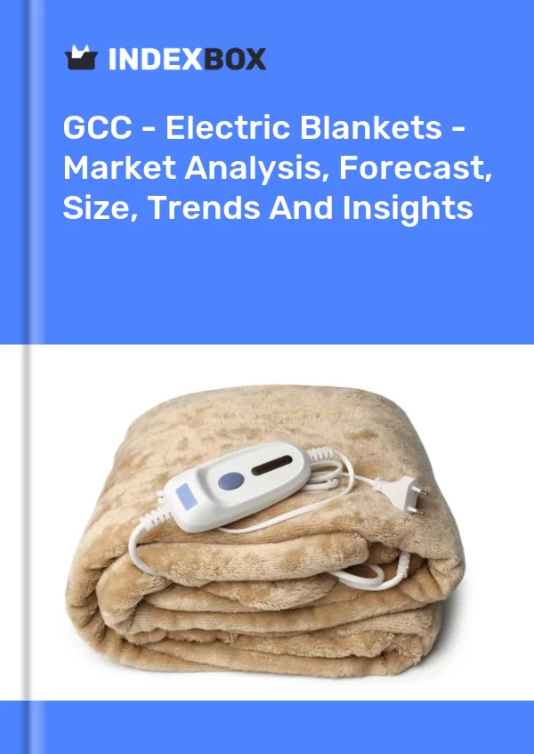 Report GCC - Electric Blankets - Market Analysis, Forecast, Size, Trends and Insights for 499$