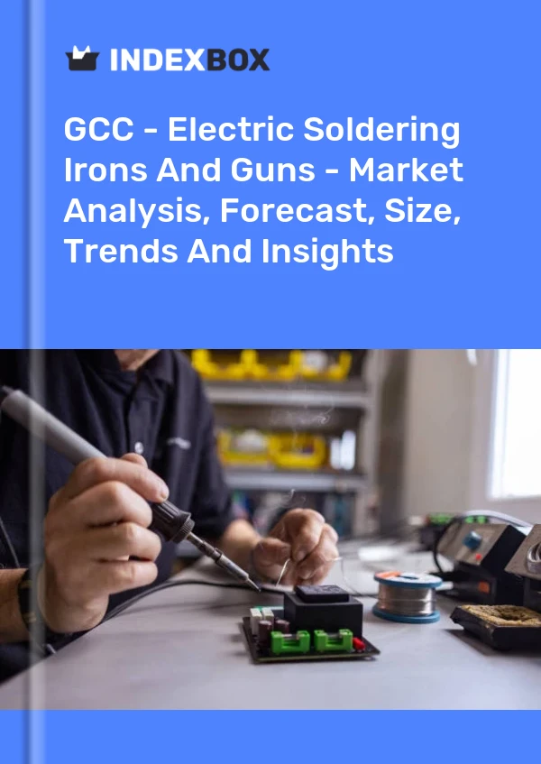 Report GCC - Electric Soldering Irons and Guns - Market Analysis, Forecast, Size, Trends and Insights for 499$