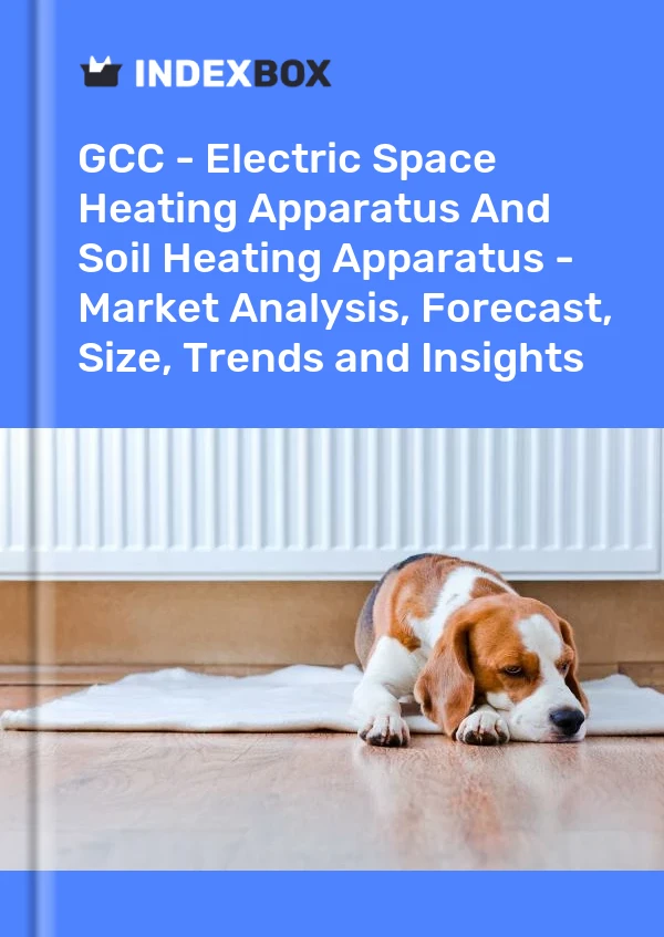 Report GCC - Electric Space Heating Apparatus and Soil Heating Apparatus - Market Analysis, Forecast, Size, Trends and Insights for 499$