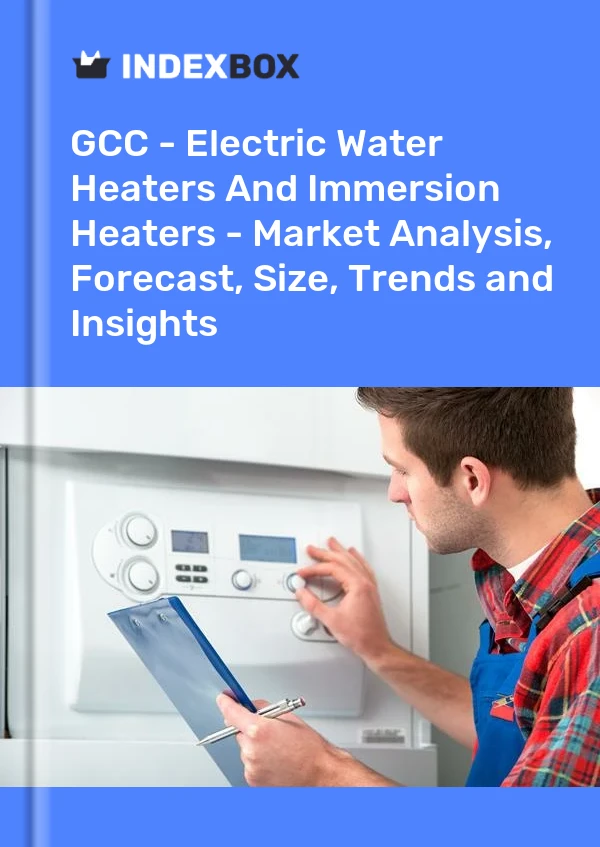 Report GCC - Electric Water Heaters and Immersion Heaters - Market Analysis, Forecast, Size, Trends and Insights for 499$