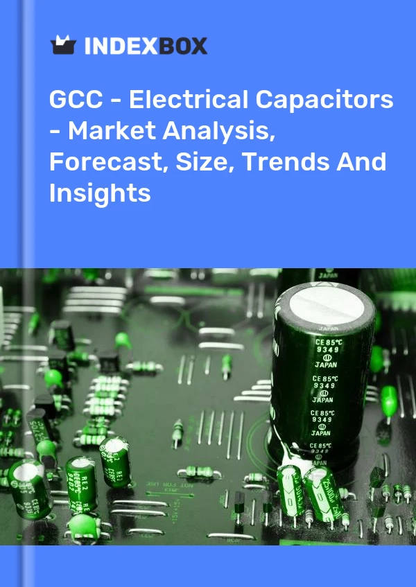 Report GCC - Electrical Capacitors - Market Analysis, Forecast, Size, Trends and Insights for 499$