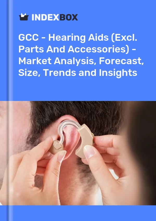 Report GCC - Hearing Aids (Excl. Parts and Accessories) - Market Analysis, Forecast, Size, Trends and Insights for 499$