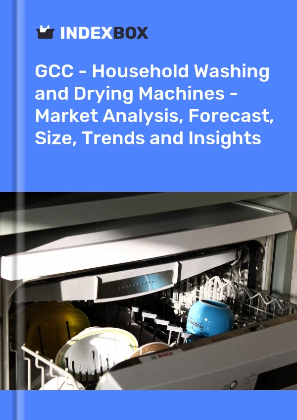 Report GCC - Household Washing and Drying Machines - Market Analysis, Forecast, Size, Trends and Insights for 499$