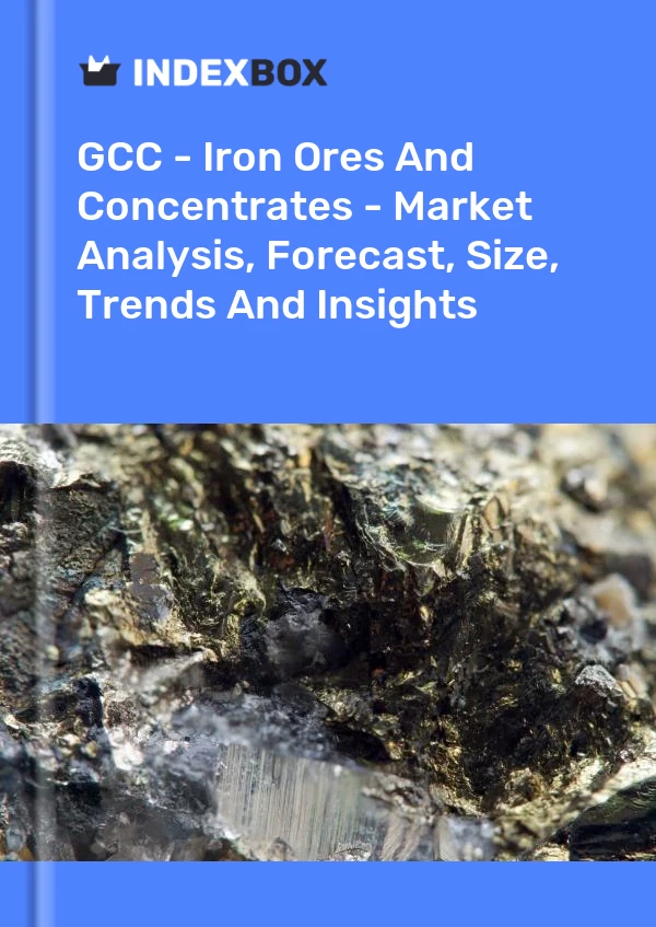 Report GCC - Iron Ores and Concentrates - Market Analysis, Forecast, Size, Trends and Insights for 499$