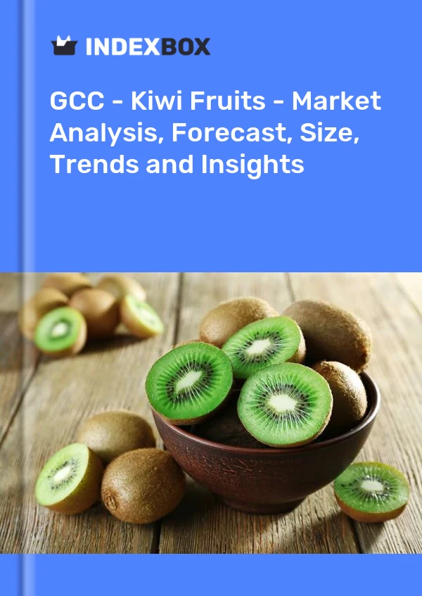 Report GCC - Kiwi Fruits - Market Analysis, Forecast, Size, Trends and Insights for 499$