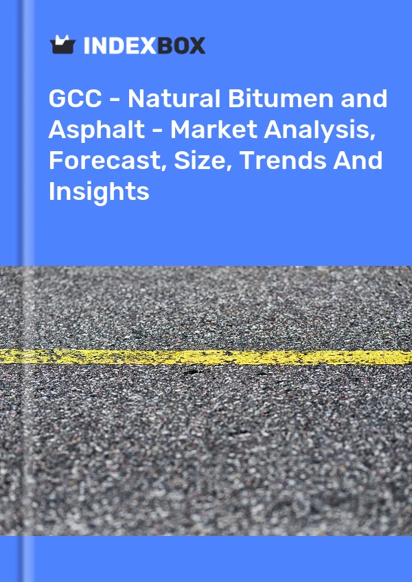 Report GCC - Natural Bitumen and Asphalt - Market Analysis, Forecast, Size, Trends and Insights for 499$