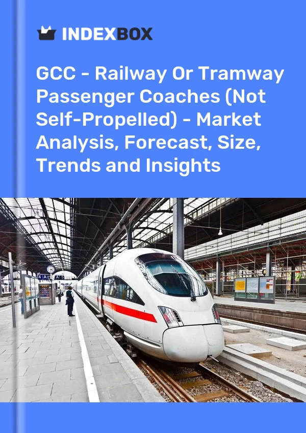 Report GCC - Railway or Tramway Passenger Coaches (Not Self-Propelled) - Market Analysis, Forecast, Size, Trends and Insights for 499$