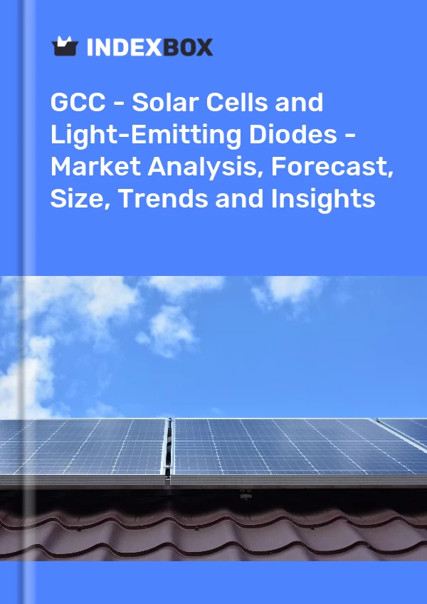 Report GCC - Solar Cells and Light-Emitting Diodes - Market Analysis, Forecast, Size, Trends and Insights for 499$