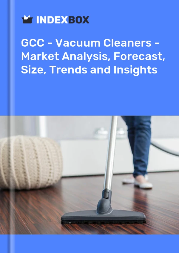 Report GCC - Vacuum Cleaners - Market Analysis, Forecast, Size, Trends and Insights for 499$