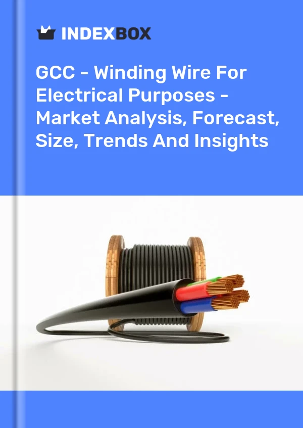 Report GCC - Winding Wire for Electrical Purposes - Market Analysis, Forecast, Size, Trends and Insights for 499$