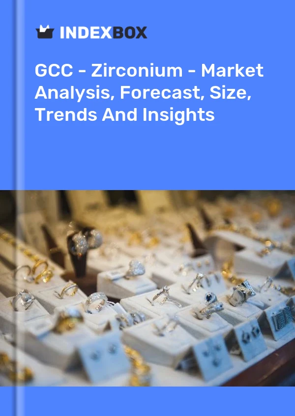 Report GCC - Zirconium - Market Analysis, Forecast, Size, Trends and Insights for 499$