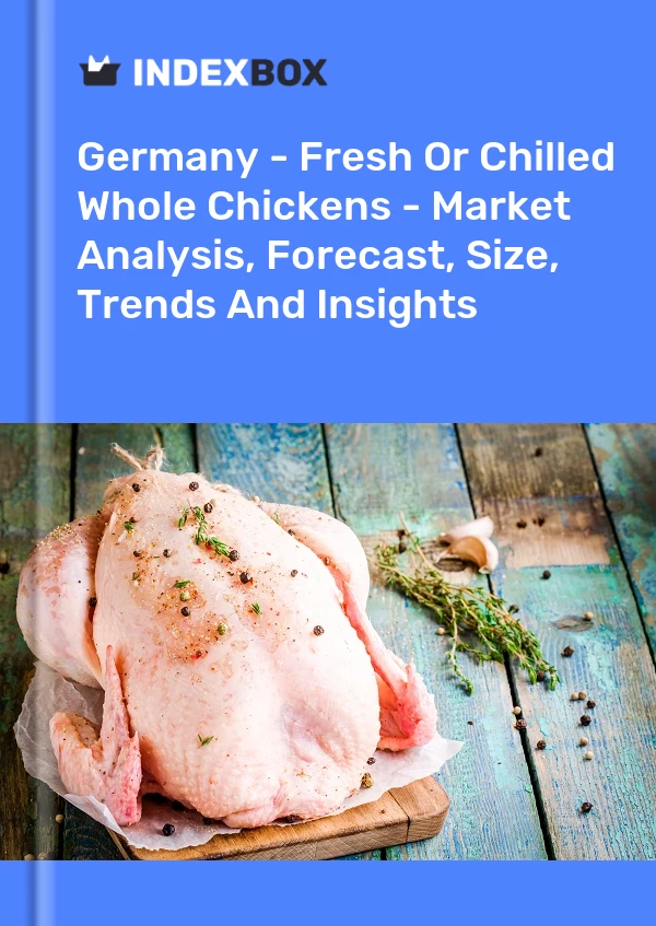 Rapport Allemagne - Poulets entiers frais ou réfrigérés - Analyse du marché, prévisions, taille, tendances et perspectives for 499$