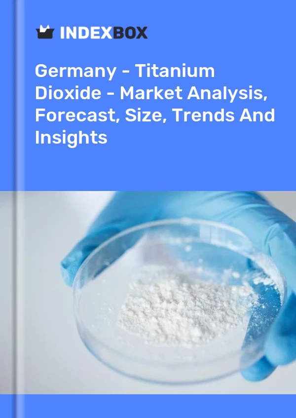 Rapport Allemagne - Dioxyde de titane - Analyse du marché, prévisions, taille, tendances et perspectives for 499$