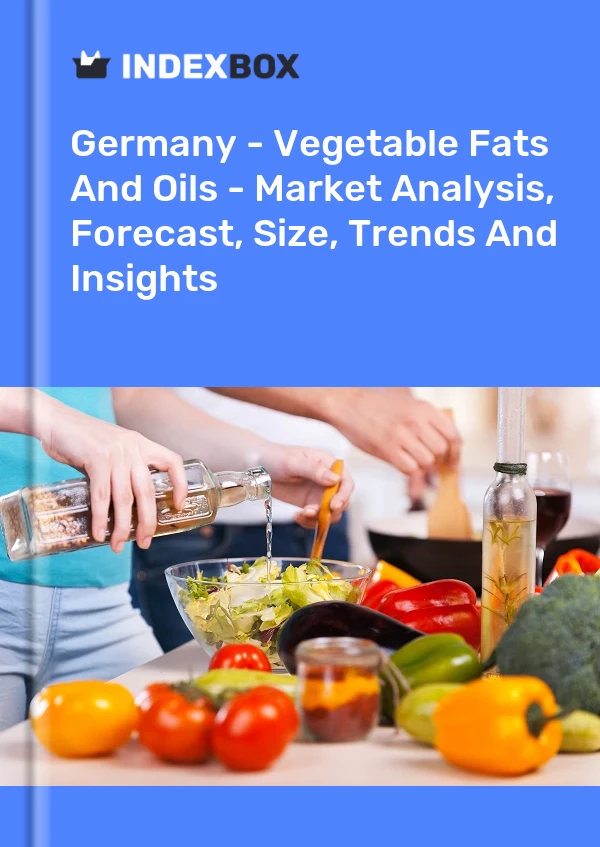 Germany - Vegetable Fats And Oils - Market Analysis, Forecast, Size, Trends And Insights