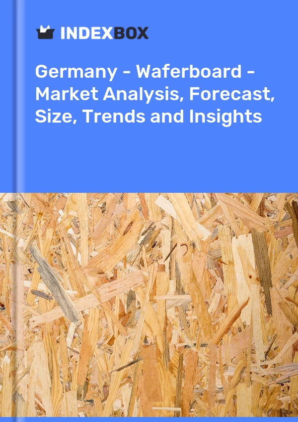 Allemagne - Waferboard - Analyse du marché, prévisions, taille, tendances et perspectives