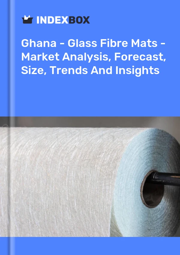 Report Ghana - Glass Fibre Mats - Market Analysis, Forecast, Size, Trends and Insights for 499$