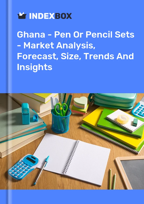 Report Ghana - Pen or Pencil Sets - Market Analysis, Forecast, Size, Trends and Insights for 499$