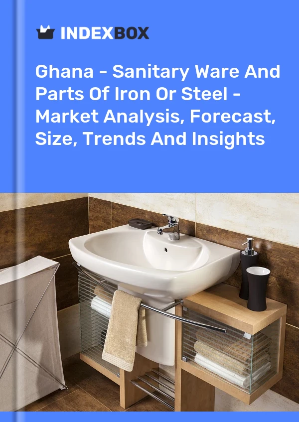 Report Ghana - Sanitary Ware and Parts of Iron or Steel - Market Analysis, Forecast, Size, Trends and Insights for 499$