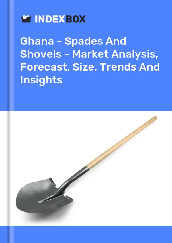 Report Ghana - Spades and Shovels - Market Analysis, Forecast, Size, Trends and Insights for 499$