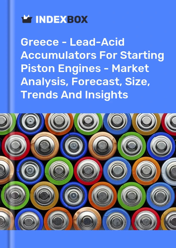 Report Greece - Lead-Acid Accumulators for Starting Piston Engines - Market Analysis, Forecast, Size, Trends and Insights for 499$