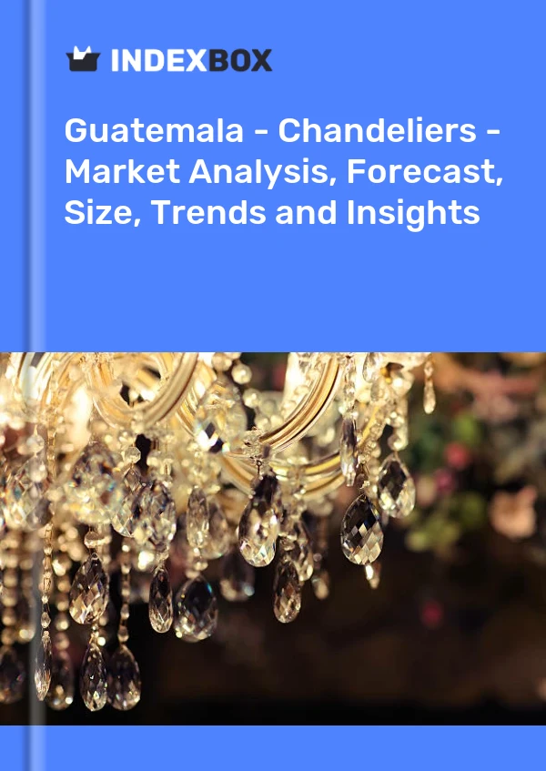 Report Guatemala - Chandeliers - Market Analysis, Forecast, Size, Trends and Insights for 499$