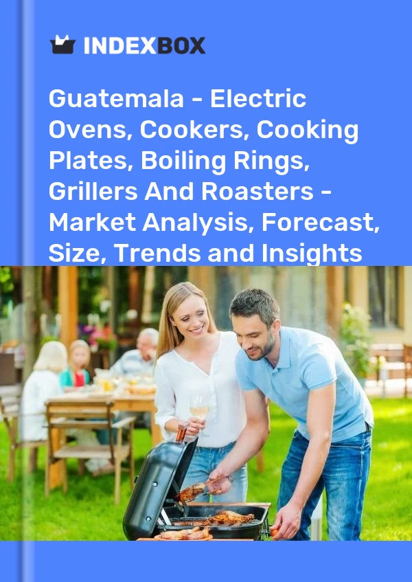 Report Guatemala - Electric Ovens, Cookers, Cooking Plates, Boiling Rings, Grillers and Roasters - Market Analysis, Forecast, Size, Trends and Insights for 499$