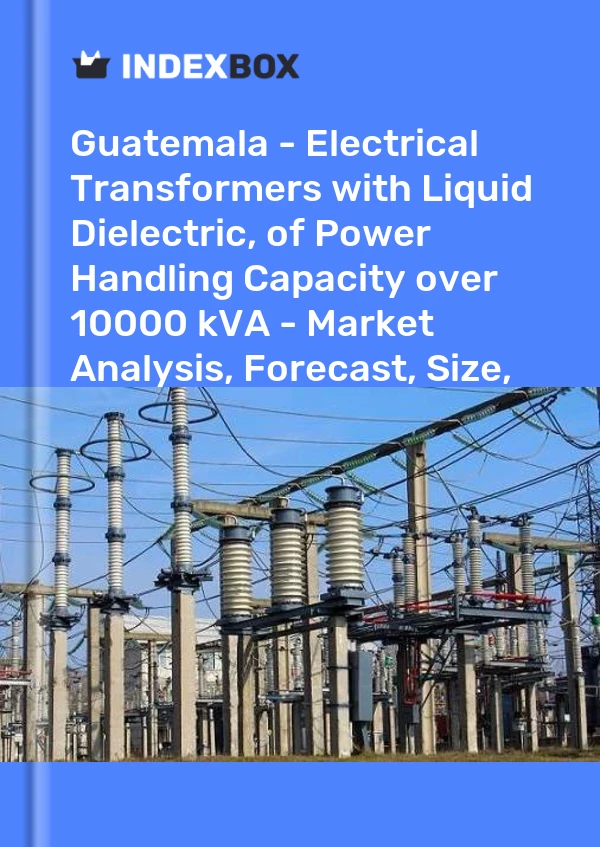 Report Guatemala - Electrical Transformers with Liquid Dielectric, of Power Handling Capacity over 10000 kVA - Market Analysis, Forecast, Size, Trends and Insights for 499$