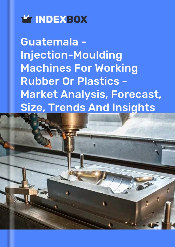 Report Guatemala - Injection-Moulding Machines for Working Rubber or Plastics - Market Analysis, Forecast, Size, Trends and Insights for 499$