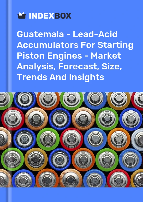 Report Guatemala - Lead-Acid Accumulators for Starting Piston Engines - Market Analysis, Forecast, Size, Trends and Insights for 499$