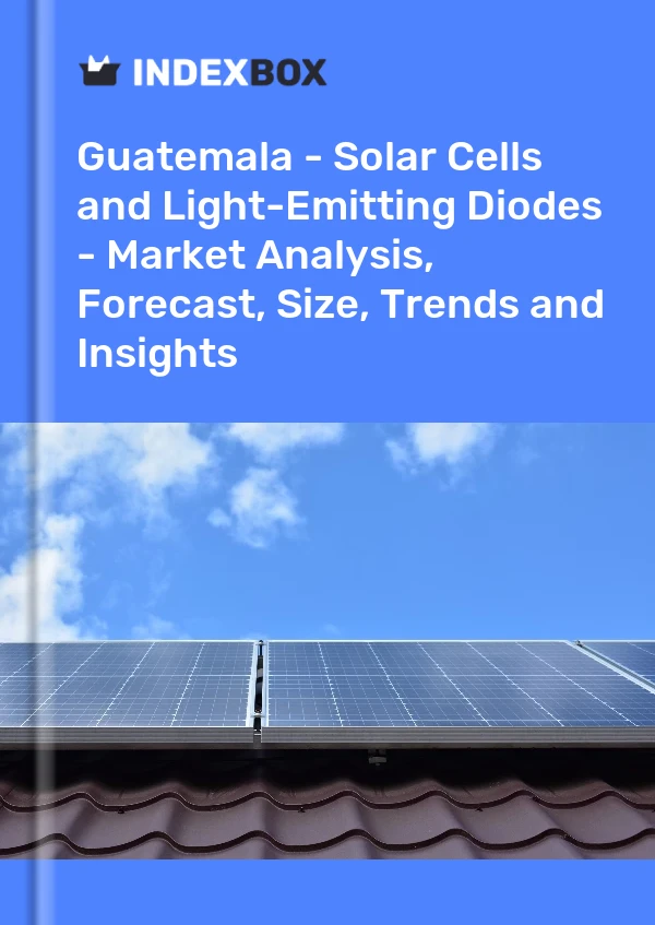 Report Guatemala - Solar Cells and Light-Emitting Diodes - Market Analysis, Forecast, Size, Trends and Insights for 499$