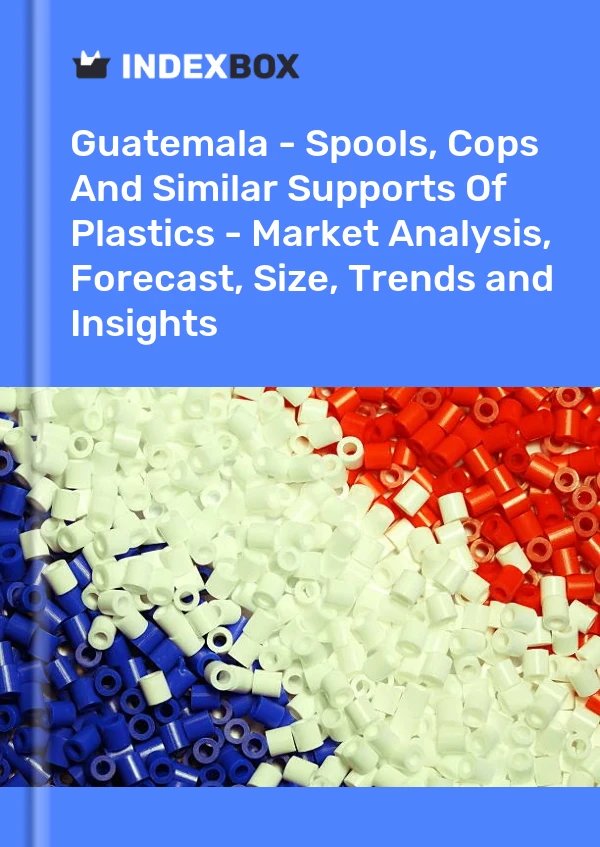 Guatemala - Spools, Cops And Similar Supports Of Plastics - Market Analysis, Forecast, Size, Trends and Insights