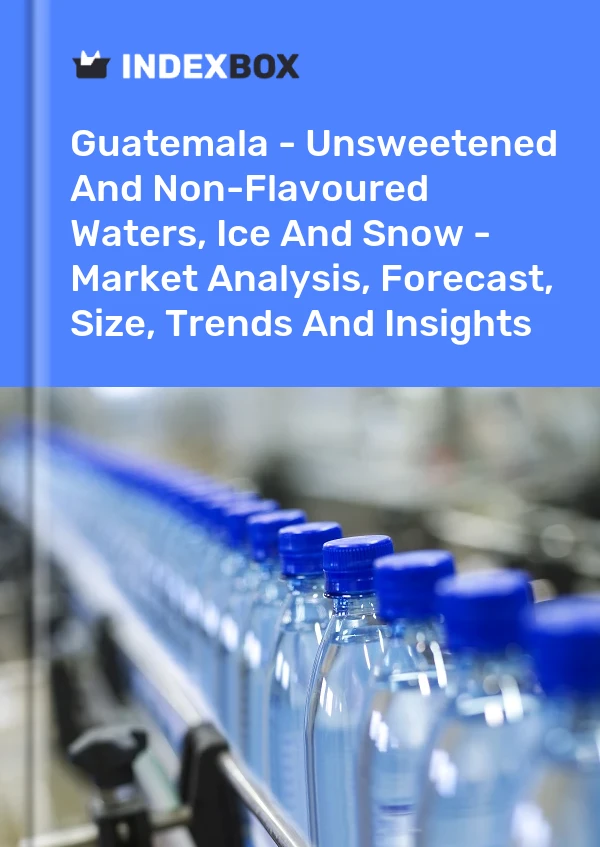 Report Guatemala - Unsweetened and Non-Flavoured Waters, Ice and Snow - Market Analysis, Forecast, Size, Trends and Insights for 499$