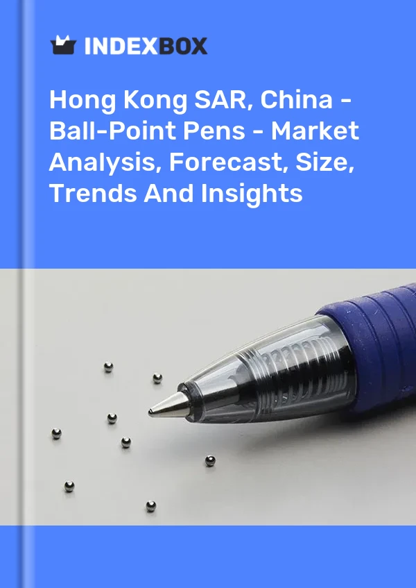 Hong Kong SAR, China - Ball-Point Pens - Market Analysis, Forecast, Size, Trends And Insights