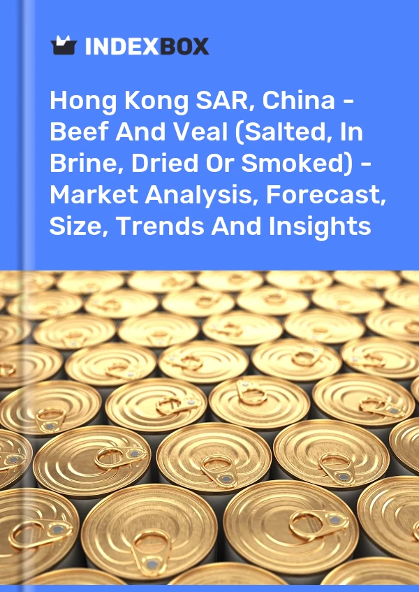 RAS de Hong Kong, Chine - Bœuf et veau (salés, en saumure, séchés ou fumés) - Analyse du marché, prévisions, taille, tendances et perspectives