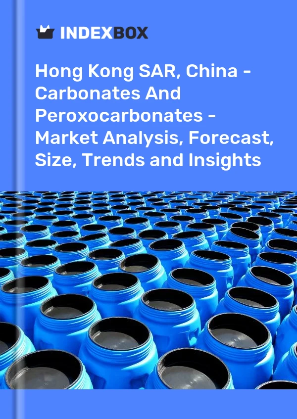 Hong Kong SAR, China - Carbonates And Peroxocarbonates - Market Analysis, Forecast, Size, Trends and Insights